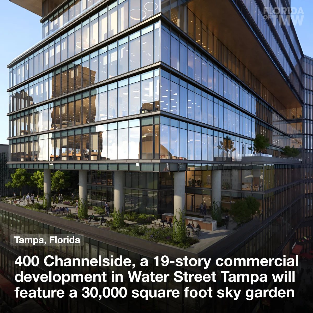 400 Channelside, a 19-story development in Water Street Tampa will feature a 30,000 sqft sky garden
